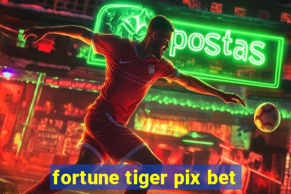 fortune tiger pix bet